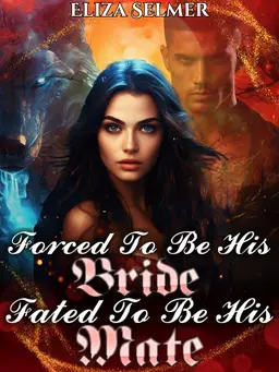 Forced To Be His Bride. Fated To Be His Mate by Eliza Selmer