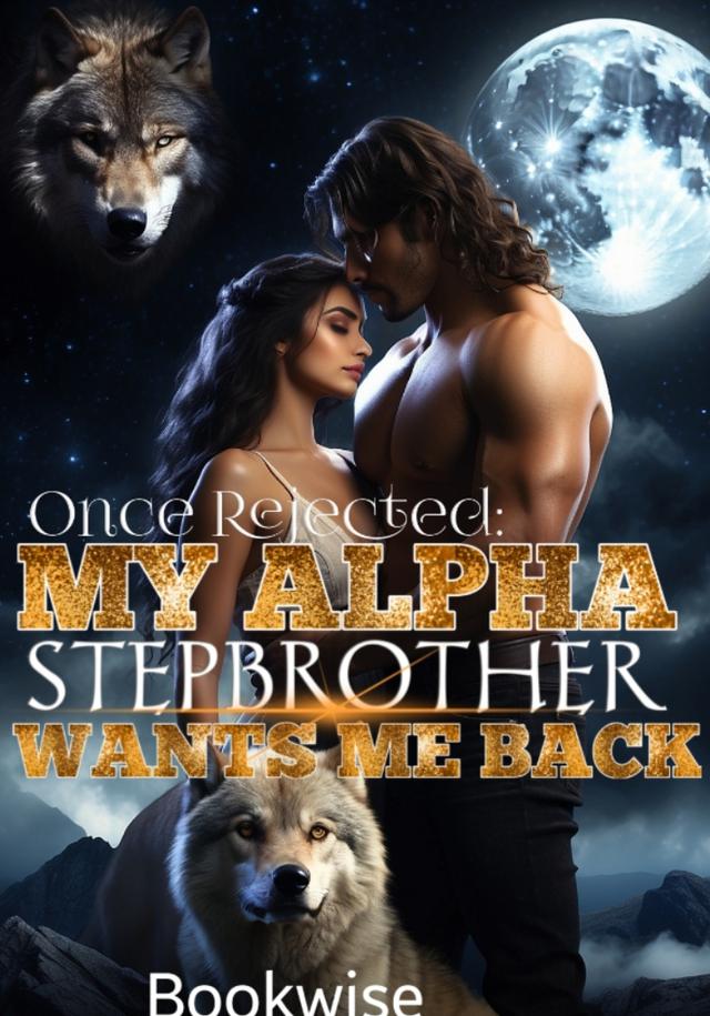 Once Rejected My Alpha Stepbrother Wants Me Back by BookWise